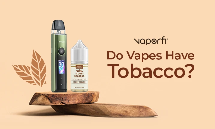 Vaporfi Do Vapes Have Tobacco