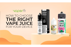 How to Choose the Right Vape Juice for Your Device