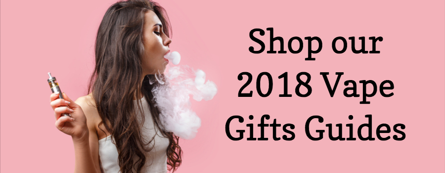 2018 Vape Gift Guides