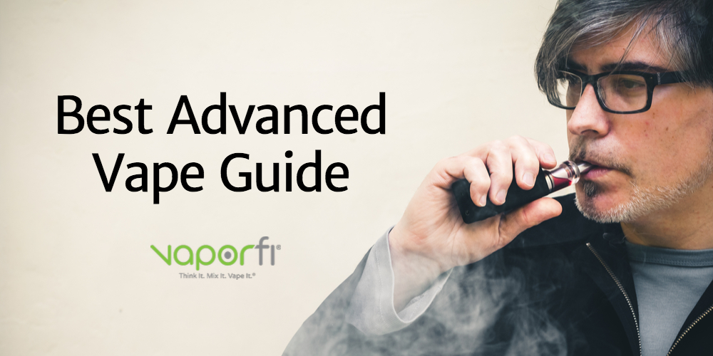 BEST ADVANCED VAPE GUIDE