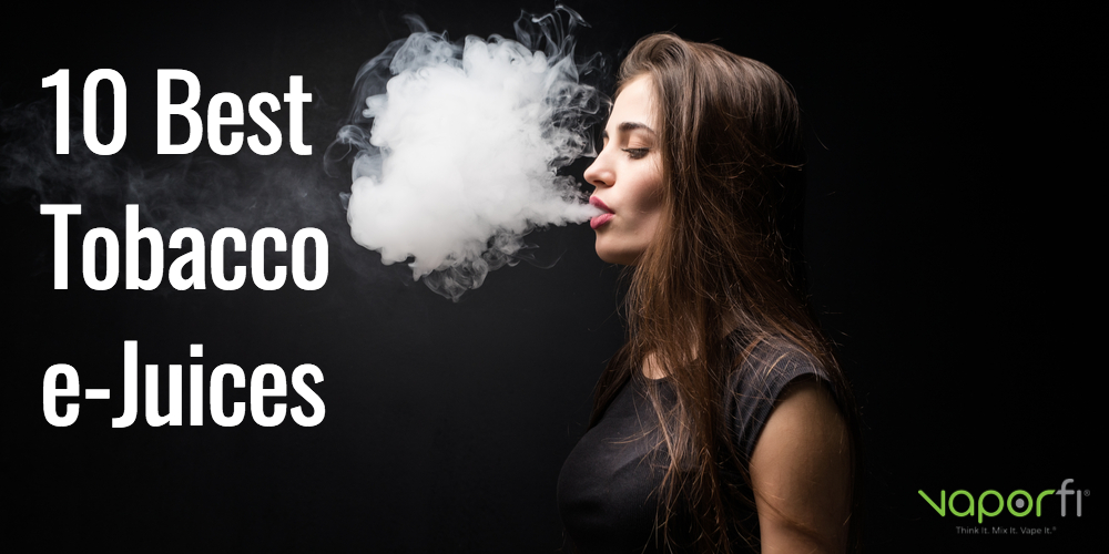 10 Best Tobacco Vape Juices and Brands 2024