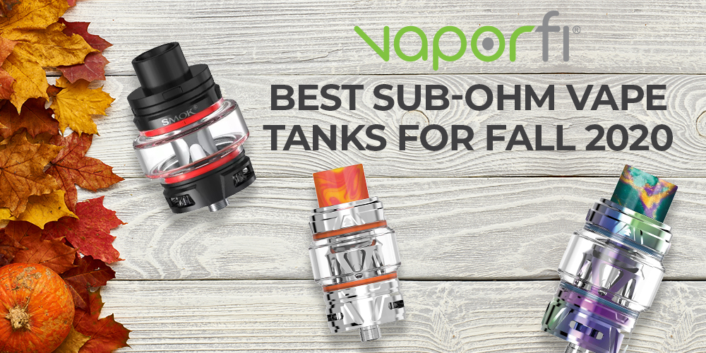 Best Sub-Ohm Vape Tanks for Fall 2020