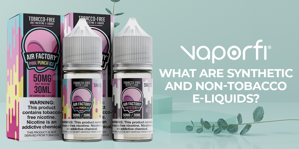 What Are Synthetic and Non-Tobacco E-Liquids?