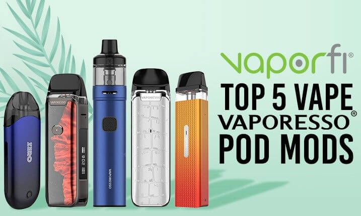 Top 5 Best Vaporesso Pod Mods