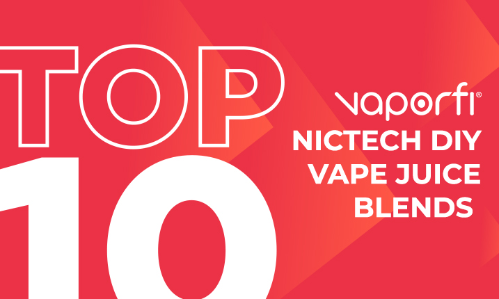 Top 10 NICTECH DIY Vape Juice Blends 