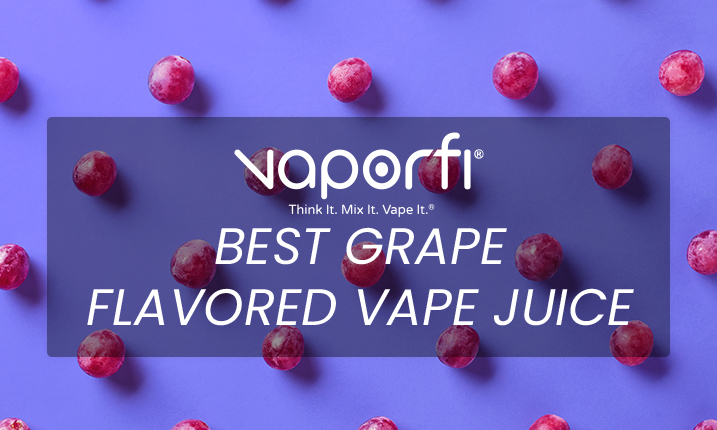 Best Grape Flavored Vape Juice