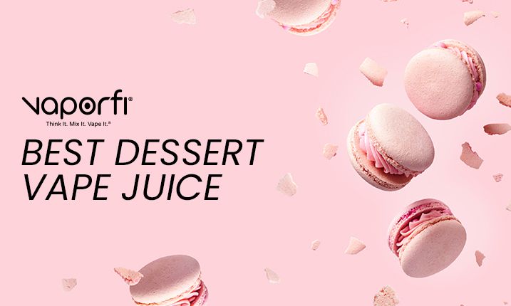 The Best Dessert Vape Juice of 2025