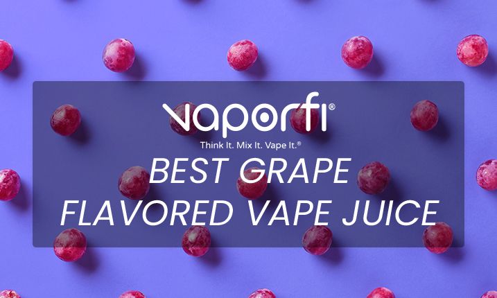The Best Grape Vape Juice of 2025 | VaporFi