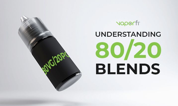 Our 80/20 Vape Juice Guide: What to Know